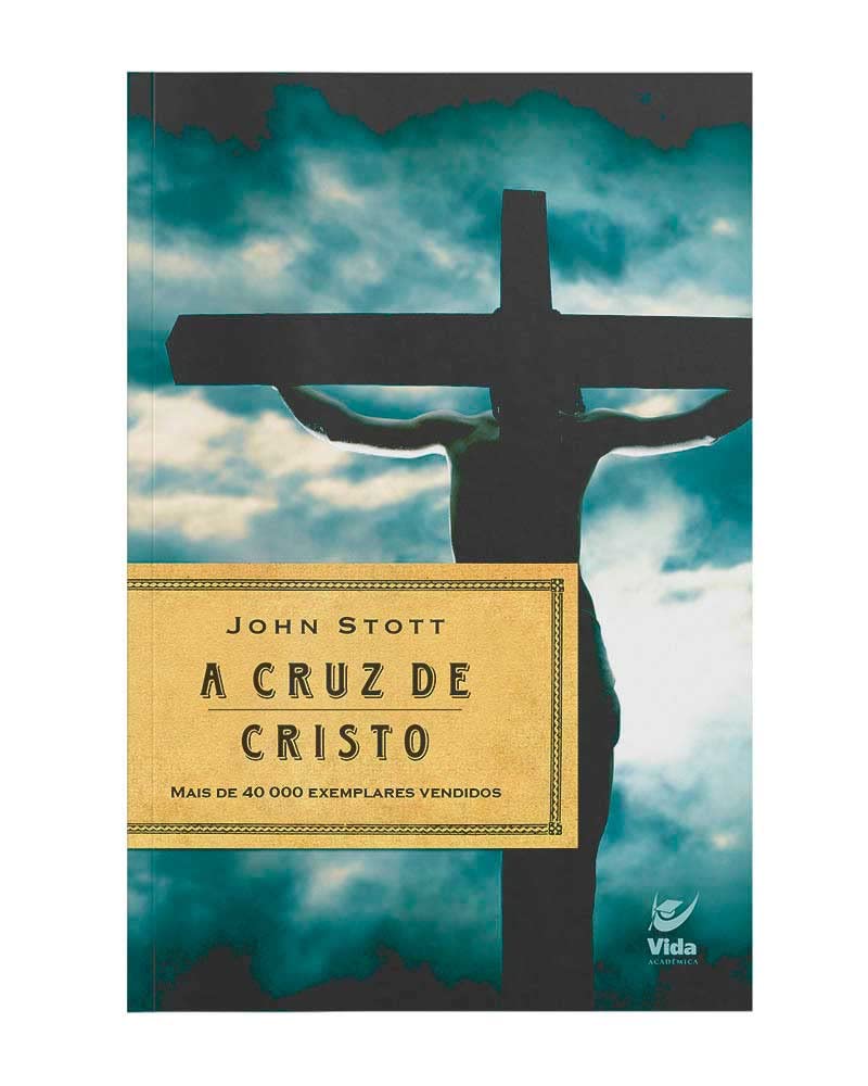 Por que somos tão pecadores? A verdade sobre a depravação total. 7 A cruz de cristo john stot