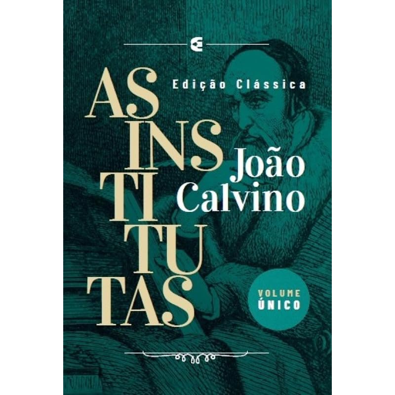 A Graça Soberana que Transforma o Coração 2 as institutas volume único